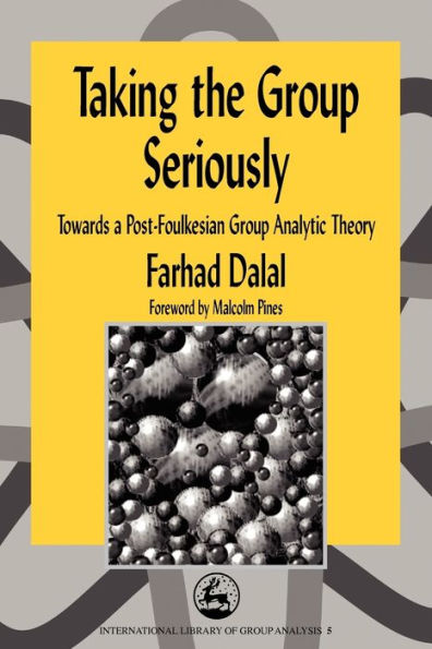 Taking the Group Seriously: Towards a Post-Foulkesian Group Analytic Theory / Edition 1