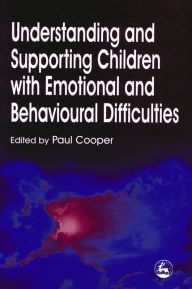 Title: Understanding and Supporting Children with Emotional and Behavioural Difficulties / Edition 1, Author: Paul Cooper