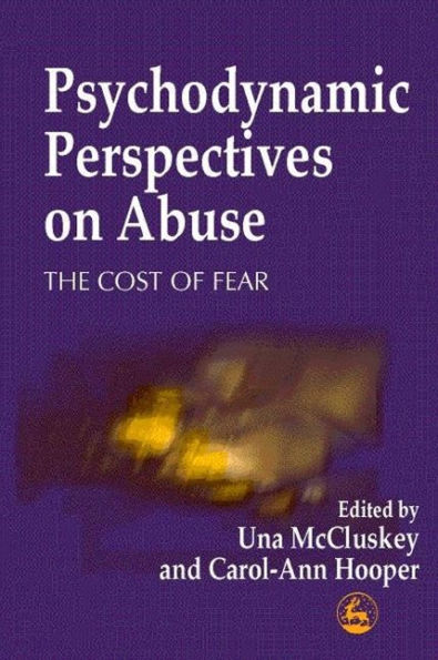 Psychodynamic Perspectives on Abuse: The Cost of Fear