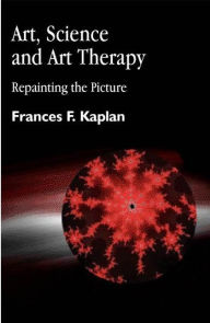 Title: Art, Science and Art Therapy: Repainting the Picture / Edition 1, Author: Frances Kaplan