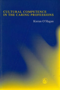 Title: Cultural Competence in the Caring Professions, Author: Kieran O'Hagan