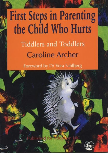 First Steps Parenting the Child who Hurts: Tiddlers and Toddlers Second Edition