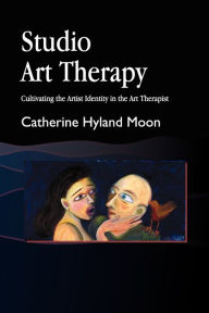 Title: Studio Art Therapy: Cultivating the Artist Identity in the Art Therapist / Edition 1, Author: Catherine Hyland Moon