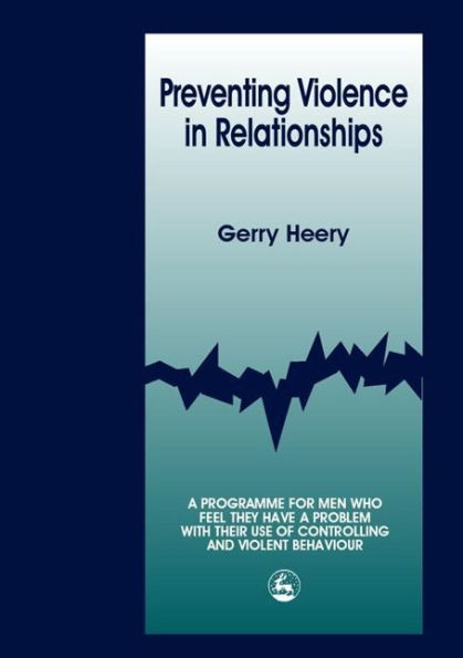 Preventing Violence in Relationships: A Programme for Men Who Feel They Have a Problem with their Use of Controlling and Violent Behaviour