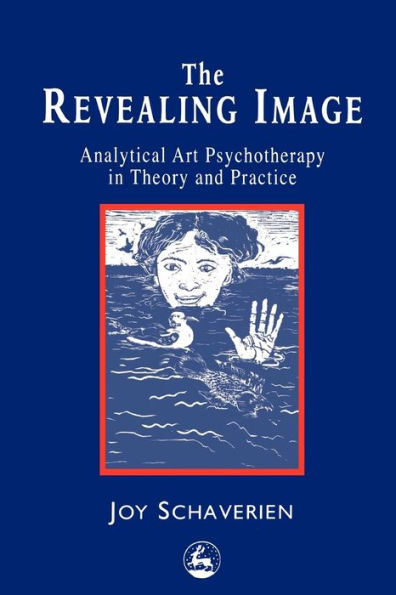 The Revealing Image: Analytical Art Psychotherapy Theory and Practice