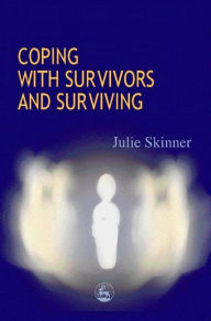 Title: Coping with Survivors and Surviving / Edition 1, Author: Julie Skinner