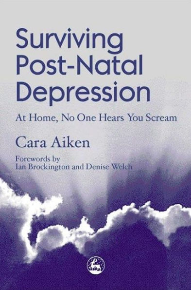 Surviving Post-Natal Depression: At Home, No One Hears You Scream / Edition 1