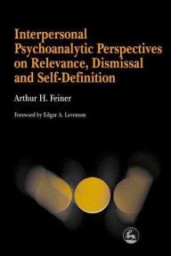 Title: Interpersonal Psychoanalytic Perspectives on Relevance, Dismissal and Self-Definition, Author: Arthur Feiner