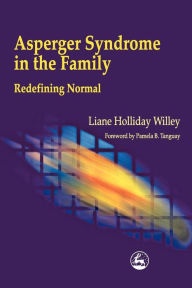 Title: Asperger Syndrome in the Family: Redefining Normal, Author: Liane Holliday Willey