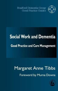 Title: Social Work and Dementia: Good Practice and Care Management, Author: Margaret Anne Tibbs