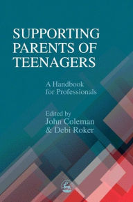 Title: Supporting Parents of Teenagers: A Handbook for Professionals, Author: John Coleman