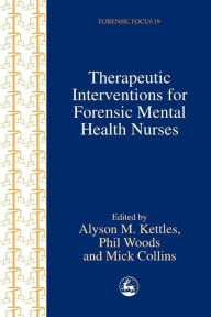 Title: Therapeutic Interventions for Forensic Mental Health Nurses / Edition 1, Author: Anne Aiyegbusi