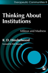 Title: Thinking About Institutions: Milieux and Madness, Author: Robert Hinshelwood