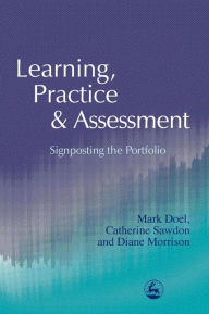 Title: Learning, Practice and Assessment: Signposting the Portfolio / Edition 1, Author: Catherine Sawdon