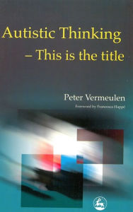 Title: Autistic Thinking: This is the Title, Author: Peter Vermeulen JKP author