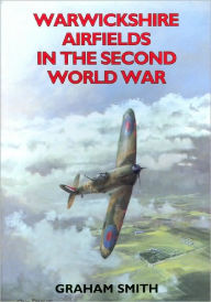 Title: Warwickshire Airfields in the Second World War, Author: Smith