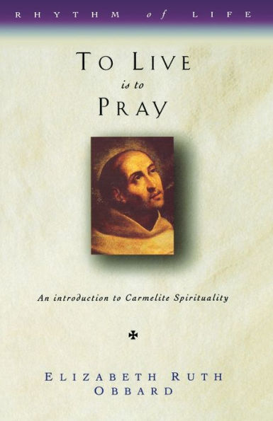 To Live is to Pray: Introduction to Carmelite Spirituality