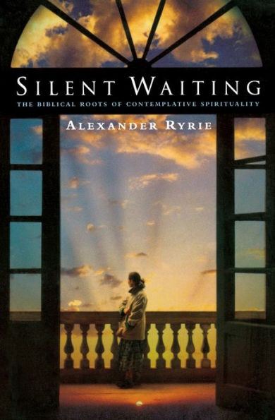 Silent Waiting: The Biblical Roots of Contemplative Spirituality