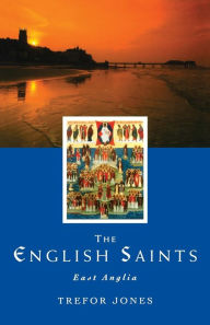 Title: The English Saints: East Anglia, Author: Trefor Jones