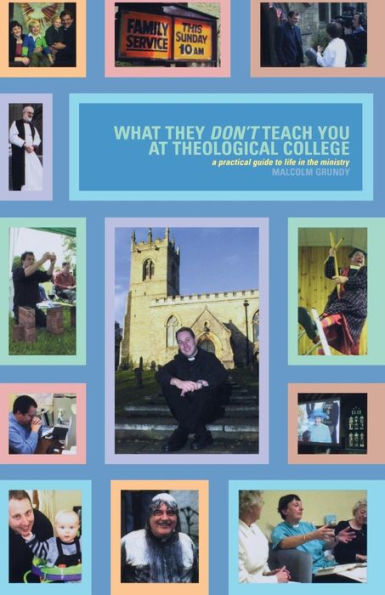 What They Don't Teach You at Theological College: A Practical Guide to Life in the Ministry