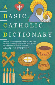 Title: A Basic Catholic Dictionary, Author: Alan Griffiths