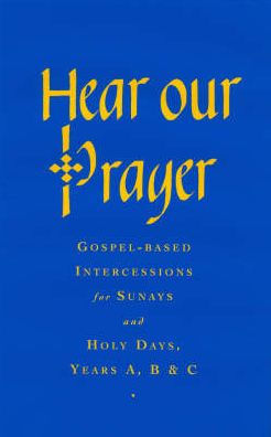 Hear Our Prayer: Gospel-Based Intercessions for Sundays and Holy Days