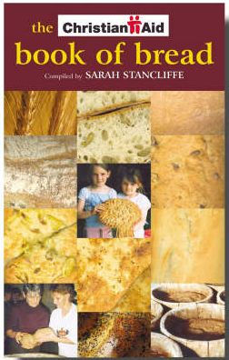 The Christian Aid Book of Bread: Recipes to Change Your World