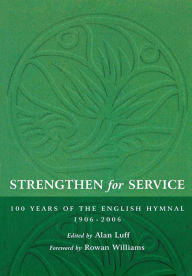 Title: Strengthen for Service : 100 Years of the English Hymnal, 1906-2006, Author: Alan Luff