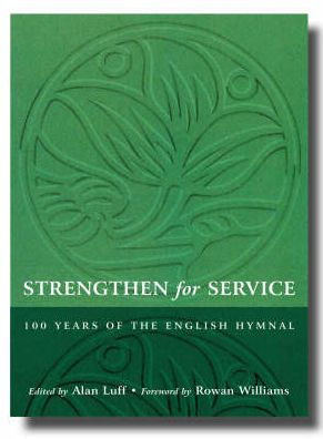 Strengthen for Service : 100 Years of the English Hymnal, 1906-2006