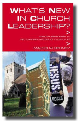 What's New in Church Leadership?: Creative Responses to the Changing Pattern of Church Life