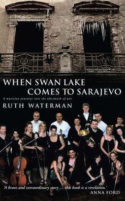 When Swan Lake Comes to Sarajevo: The Story of the Mostar Sinfonietta