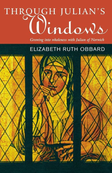 Through Julian's Window: Growing into Wholeness with Julian of Norwich