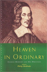 Title: Heaven in Ordinary: George Herbert and His Writings, Author: Philip Sheldrake