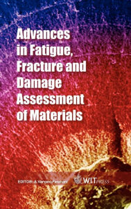 Title: Advances in Fatigue, Fracture and Damage Assessment of Materials, Author: A. Varvani-Farahani