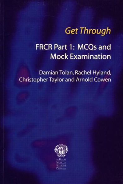 Get Through FRCR Part 1: MCQs and Mock Examination / Edition 1