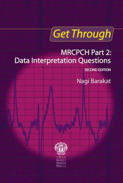 Get Through MRCPCH Part 2: Data Interpretation Questions, second edition / Edition 2