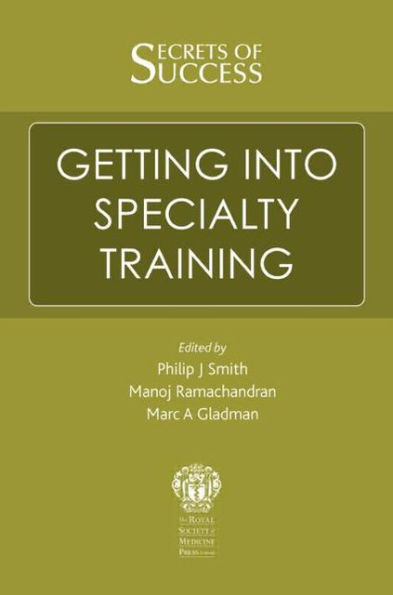 Secrets of Success: Getting into Specialty Training / Edition 1