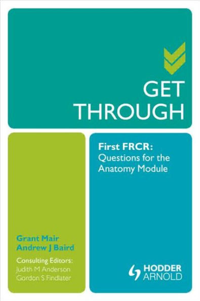 Get Through First FRCR: Questions for the Anatomy Module / Edition 1