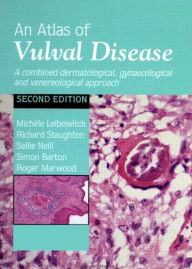 Title: An Atlas of Vulval Diseases: A Combined Dermatological, Gynaecological and Venereological Approach, Author: Michèle Leibowitch