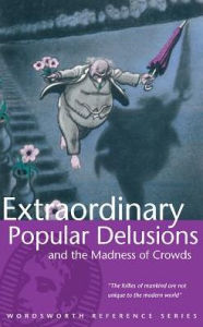 Title: Extraordinary Popular Delusions and the Madness of Crowds, Author: Charles MacKay