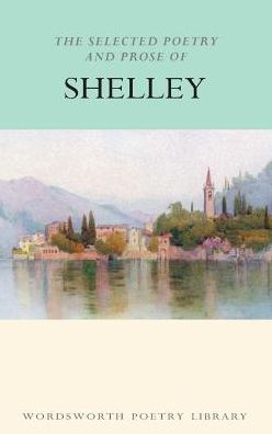 The Selected Poetry and Prose of Shelley