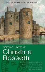 Title: The Selected Poems of Christina Rosetti, Author: Christina Rossetti
