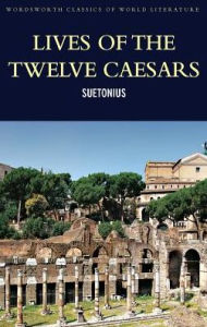 Title: Lives of the Twelve Ceasars / Edition 1, Author: Suetonius