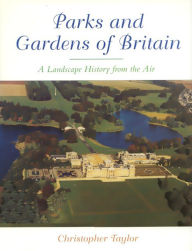 Title: The Parks and Gardens of Britain: A Landscape History from the Air, Author: Christopher Taylor