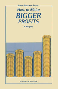 Title: How to Make Bigger Profits, Author: M.C. Mogano