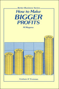 Title: How to Make Bigger Profits, Author: M.C. Mogano