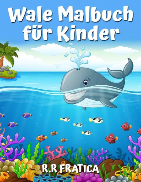 Wale Malbuch für Kinder: Ein süßes Kinder-Malbuch für Wal-Liebhaber, mit einer Vielzahl von verschiedenen Arten von Walen