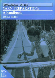 Title: Yarn Preparation: A Handbook, Author: John Iredale
