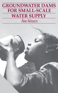 Title: Groundwater Dams for Small-Scale Water Supply, Author: Ake Nilsson