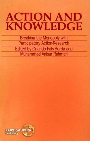 Action and Knowledge: Breaking the Monopoly with Participatory Action-Research